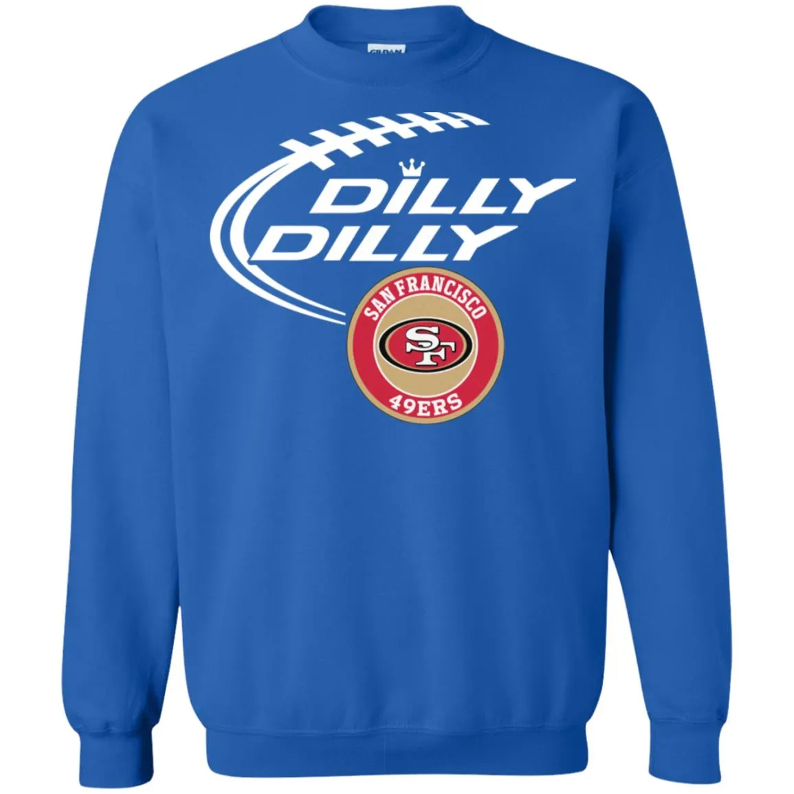 Dilly Dilly San Francisco 49ers Nfl Football Unisex Crewneck Pullover Sweatshirt